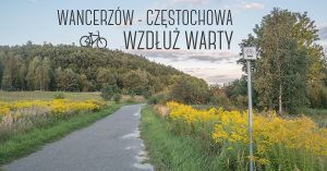 Czarny szlak rowerowy wzdłuż Warty: Wancerzów - Częstochowa