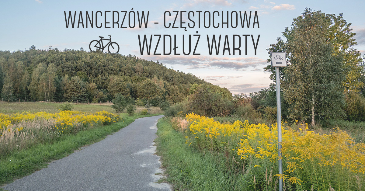 Czarny szlak rowerowy wzdłuż Warty: Wancerzów – Częstochowa